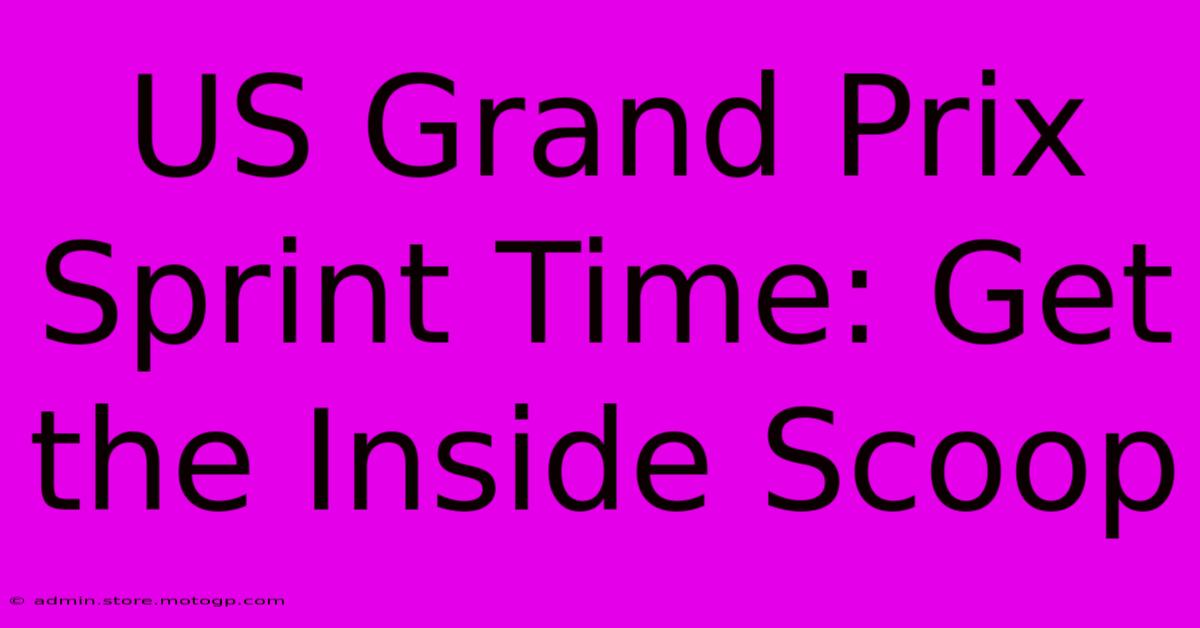 US Grand Prix Sprint Time: Get The Inside Scoop