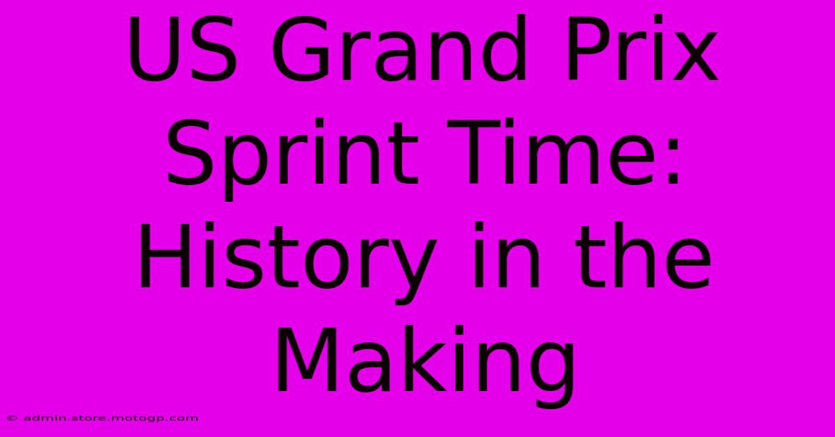 US Grand Prix Sprint Time: History In The Making