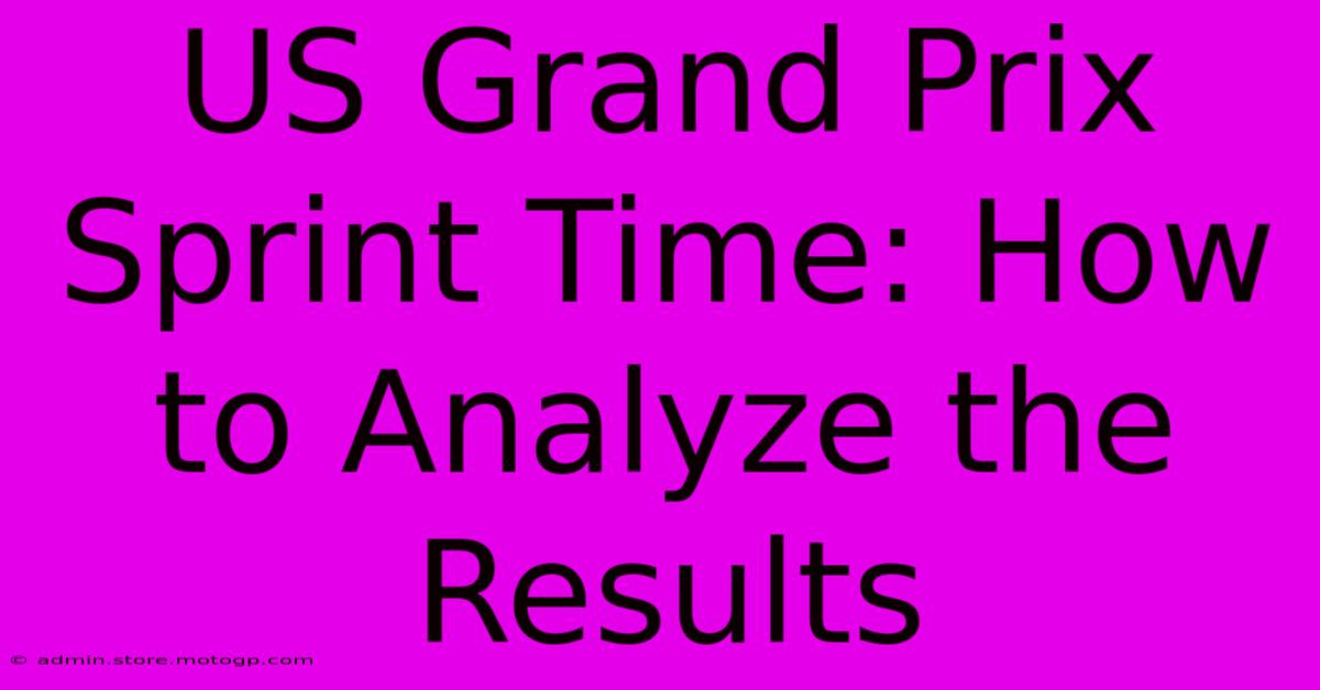 US Grand Prix Sprint Time: How To Analyze The Results