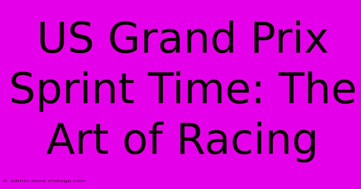 US Grand Prix Sprint Time: The Art Of Racing