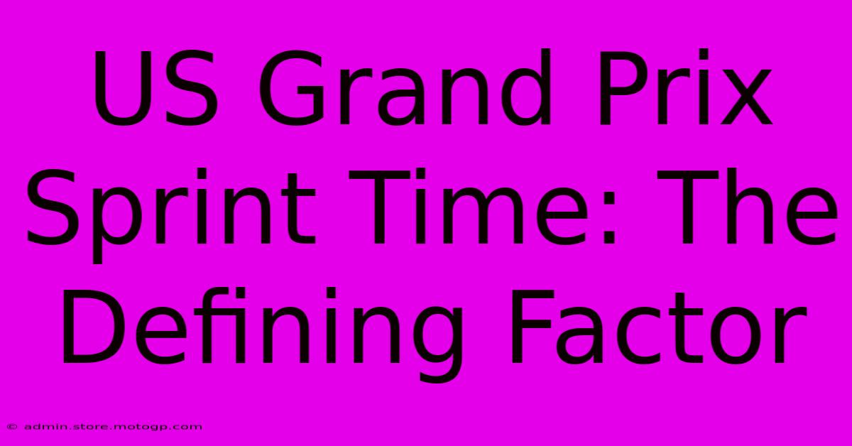 US Grand Prix Sprint Time: The Defining Factor