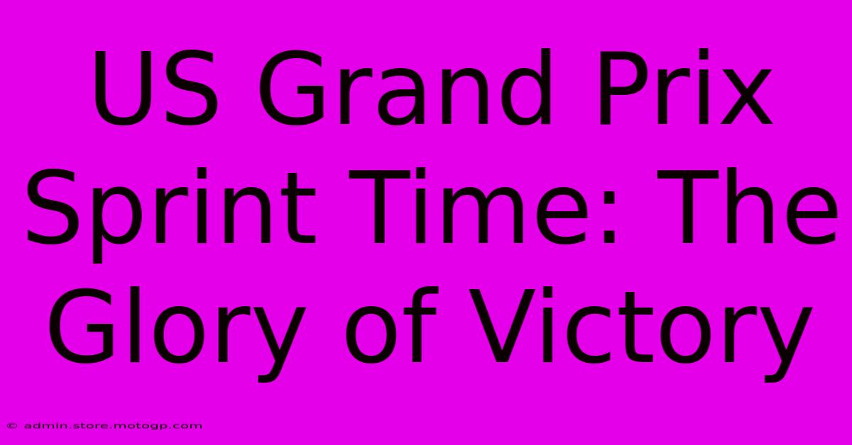 US Grand Prix Sprint Time: The Glory Of Victory