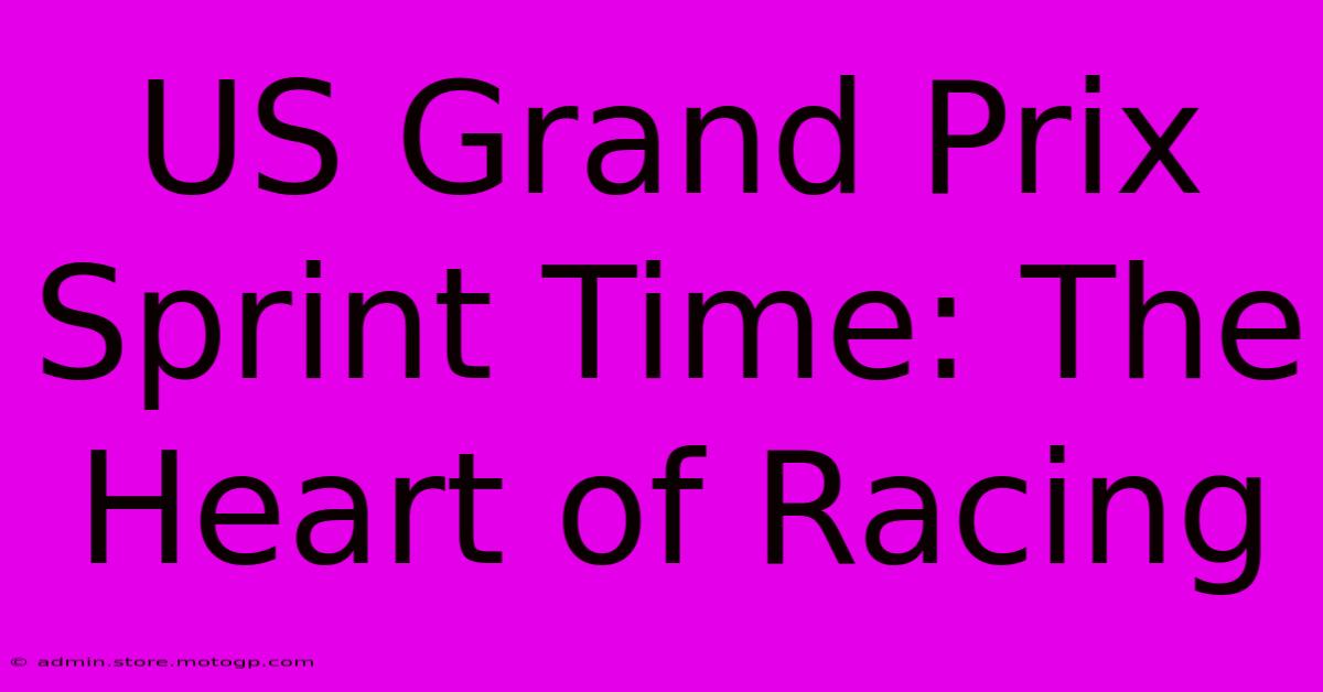 US Grand Prix Sprint Time: The Heart Of Racing