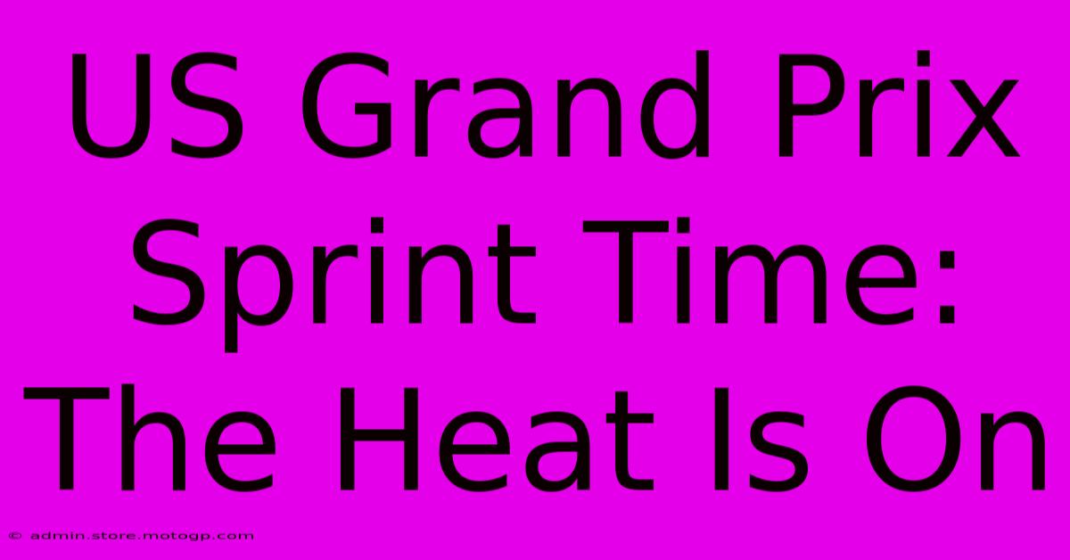 US Grand Prix Sprint Time: The Heat Is On