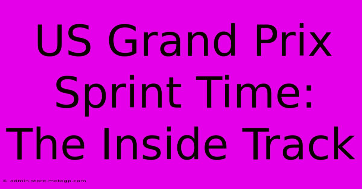 US Grand Prix Sprint Time: The Inside Track