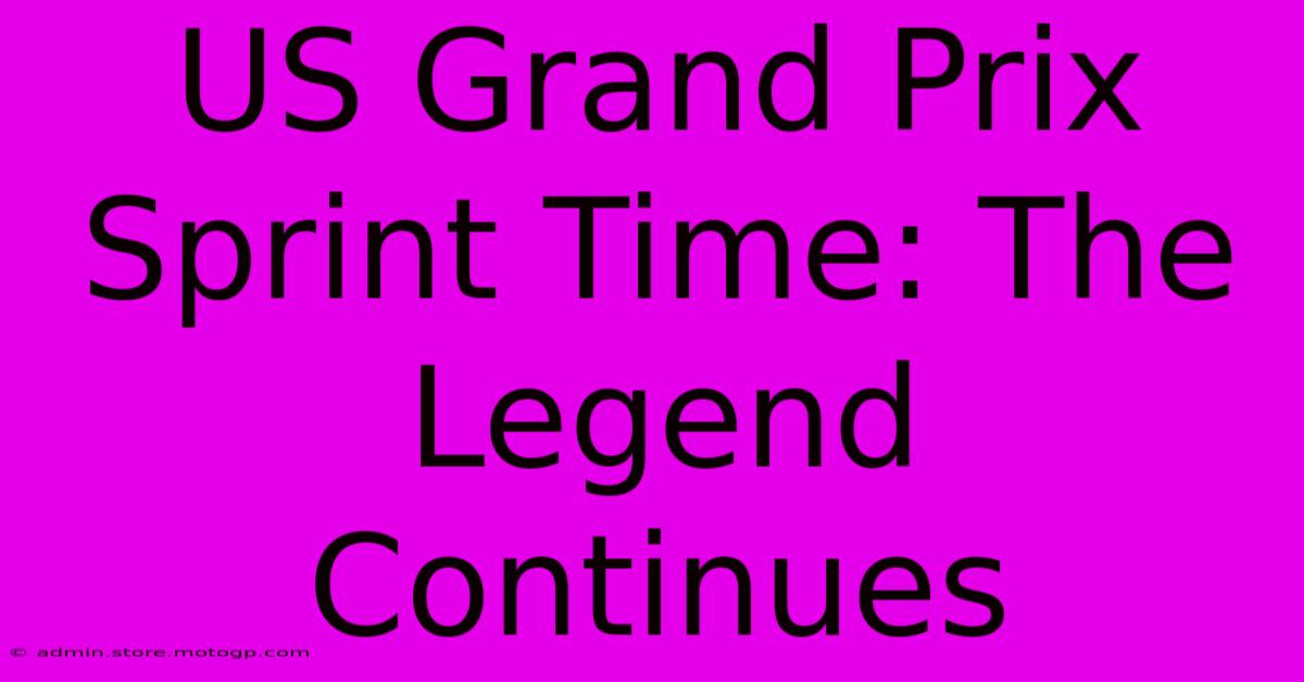 US Grand Prix Sprint Time: The Legend Continues