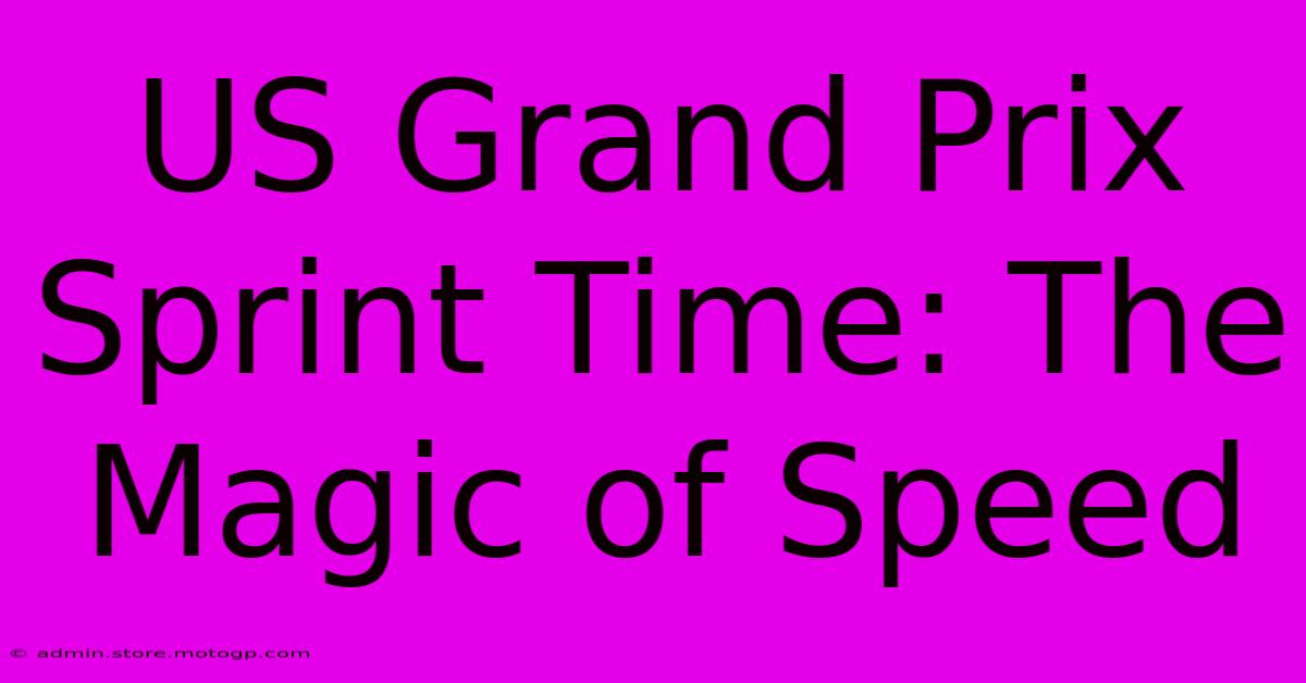 US Grand Prix Sprint Time: The Magic Of Speed