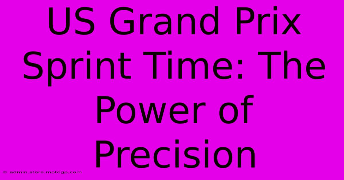 US Grand Prix Sprint Time: The Power Of Precision