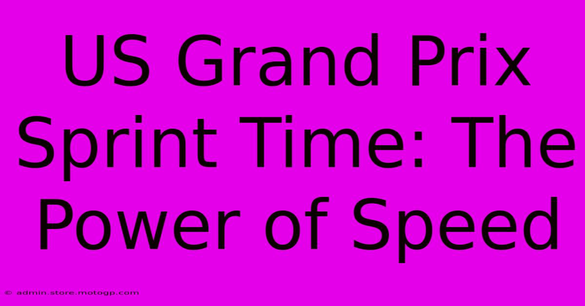 US Grand Prix Sprint Time: The Power Of Speed