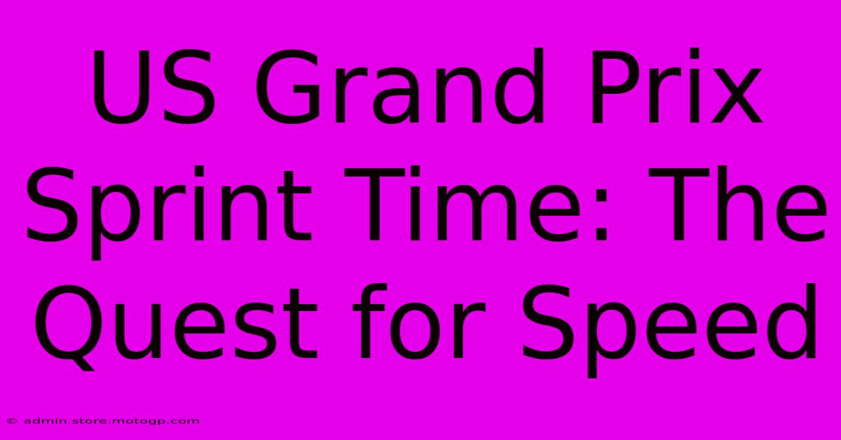 US Grand Prix Sprint Time: The Quest For Speed