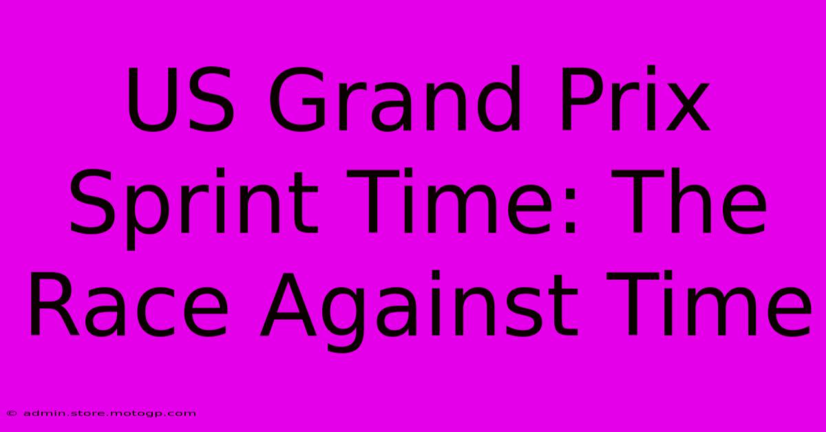 US Grand Prix Sprint Time: The Race Against Time