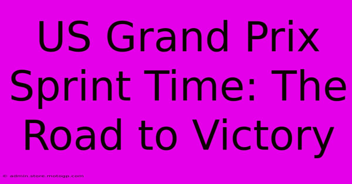 US Grand Prix Sprint Time: The Road To Victory