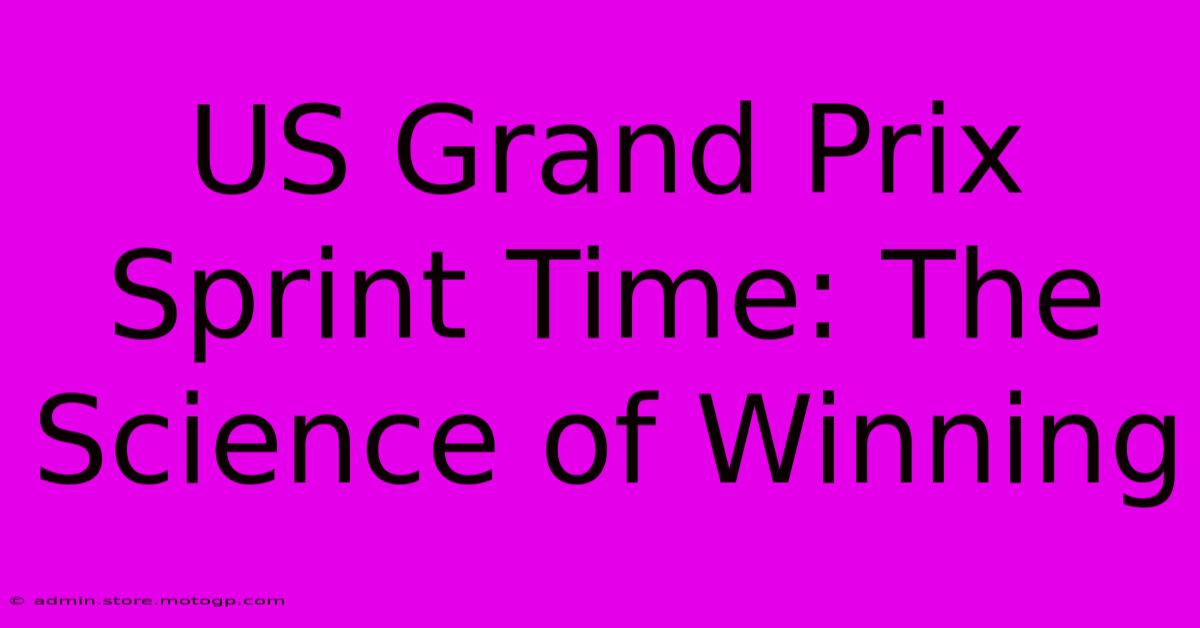 US Grand Prix Sprint Time: The Science Of Winning