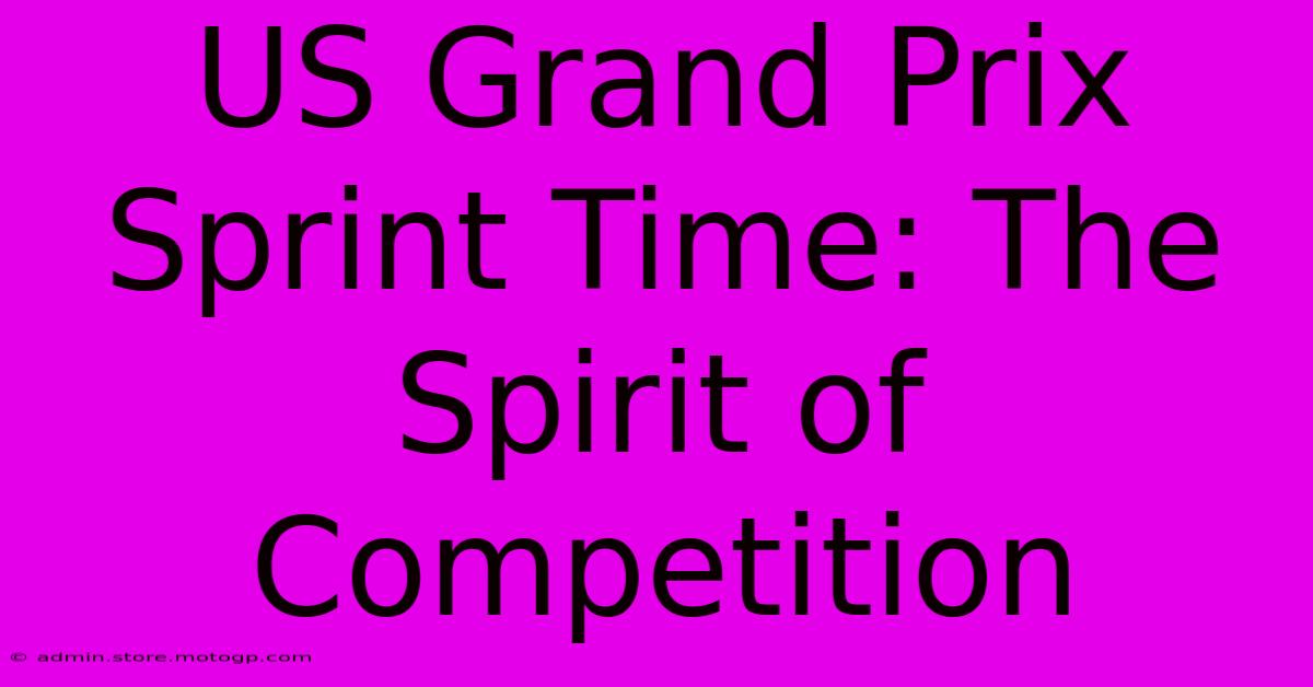 US Grand Prix Sprint Time: The Spirit Of Competition