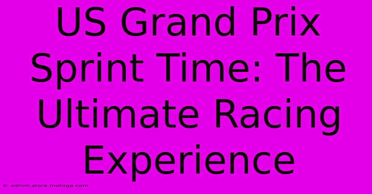 US Grand Prix Sprint Time: The Ultimate Racing Experience