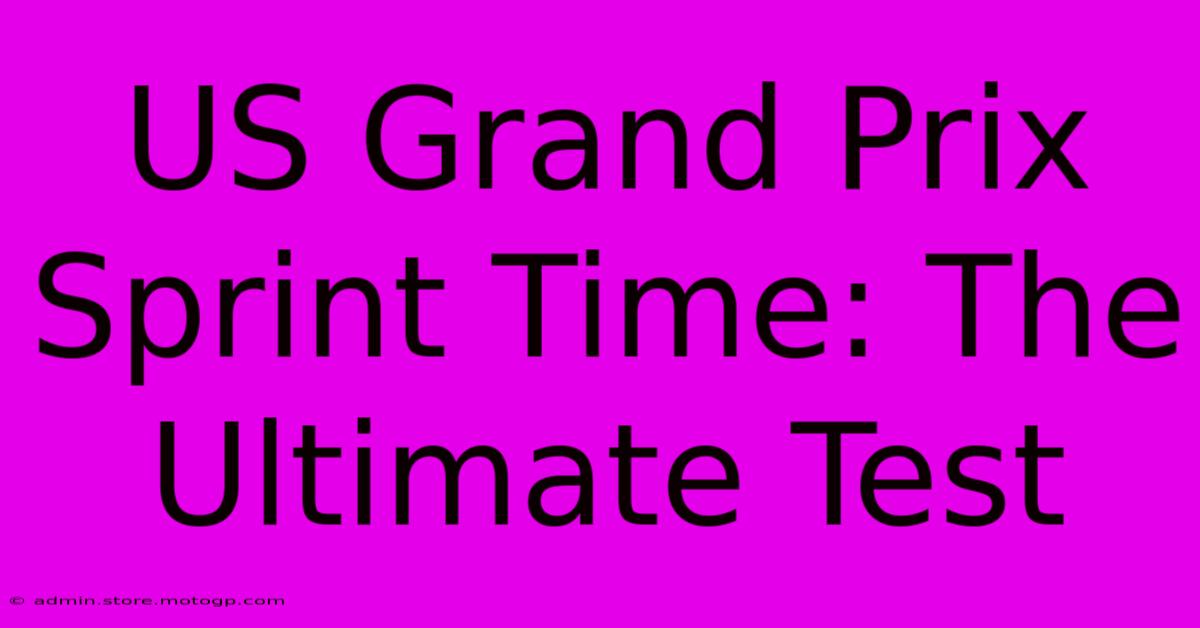 US Grand Prix Sprint Time: The Ultimate Test