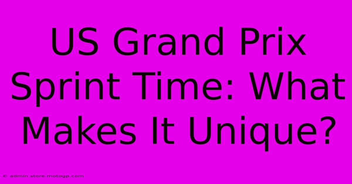 US Grand Prix Sprint Time: What Makes It Unique?