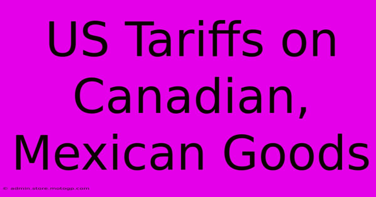 US Tariffs On Canadian, Mexican Goods