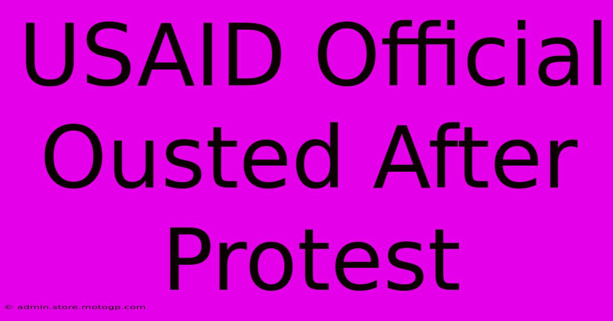 USAID Official Ousted After Protest