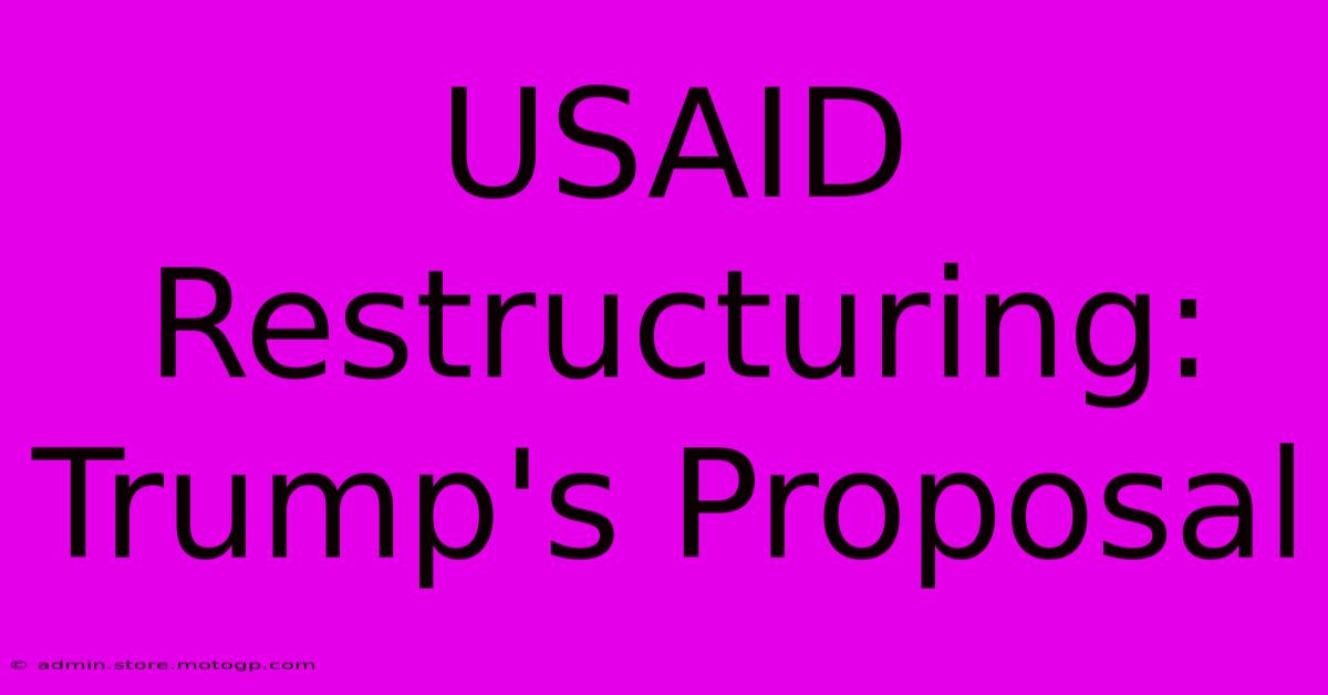 USAID Restructuring: Trump's Proposal