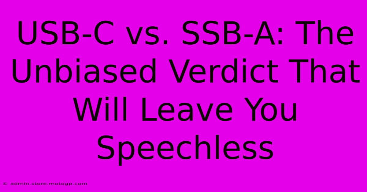 USB-C Vs. SSB-A: The Unbiased Verdict That Will Leave You Speechless