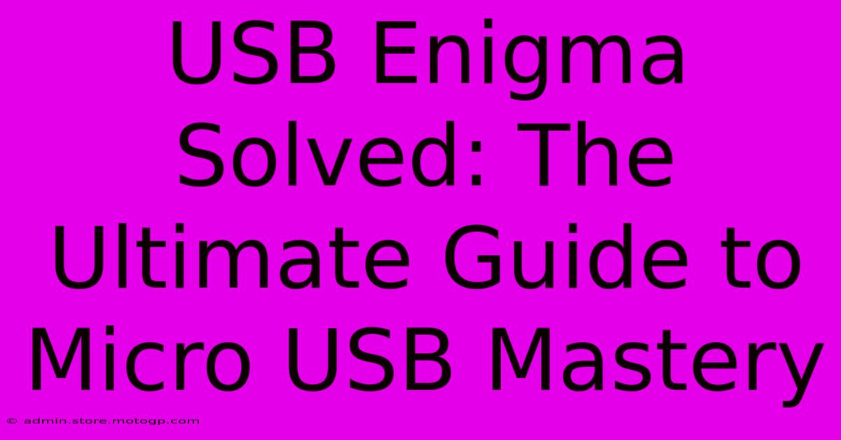 USB Enigma Solved: The Ultimate Guide To Micro USB Mastery