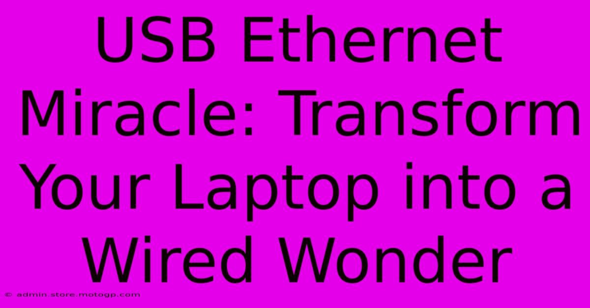 USB Ethernet Miracle: Transform Your Laptop Into A Wired Wonder