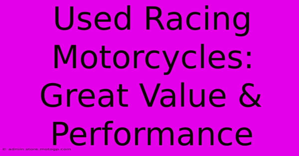 Used Racing Motorcycles: Great Value & Performance