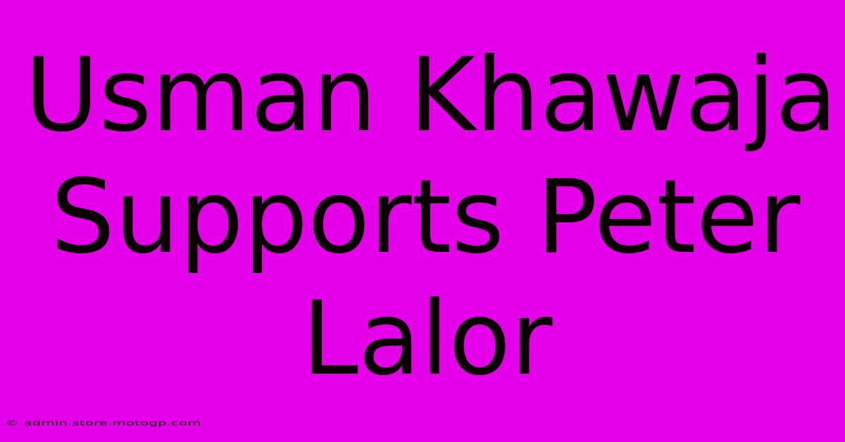 Usman Khawaja Supports Peter Lalor