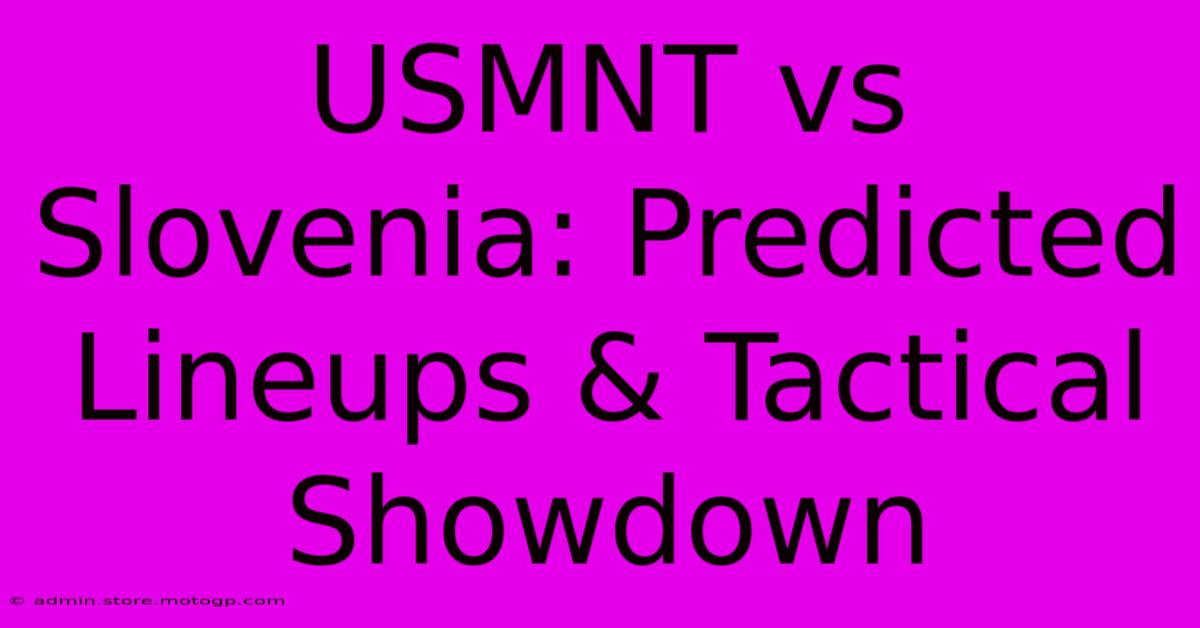 USMNT Vs Slovenia: Predicted Lineups & Tactical Showdown