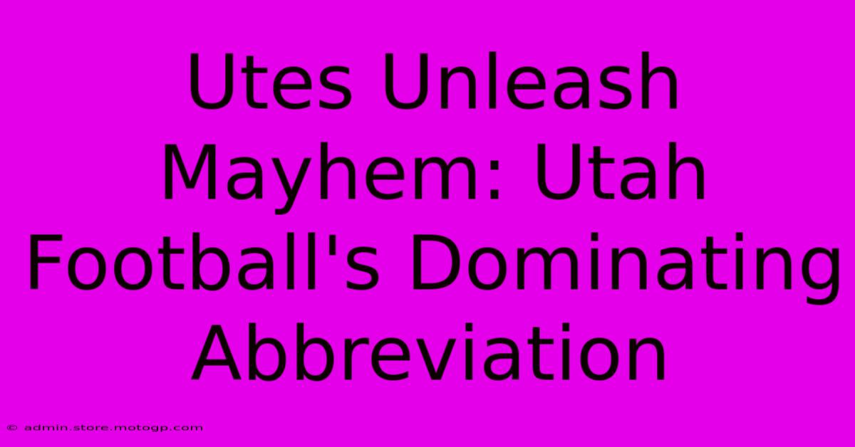 Utes Unleash Mayhem: Utah Football's Dominating Abbreviation