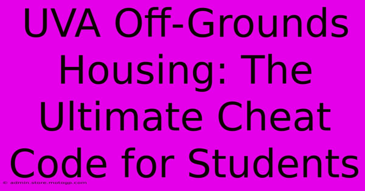 UVA Off-Grounds Housing: The Ultimate Cheat Code For Students