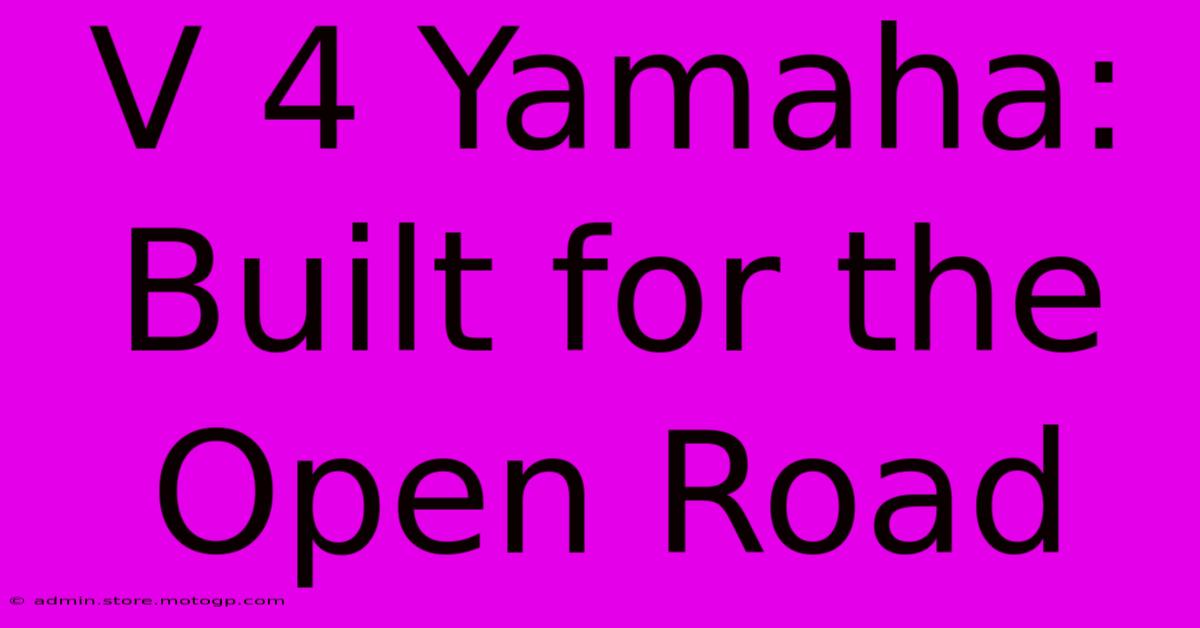 V 4 Yamaha: Built For The Open Road