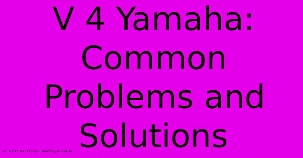 V 4 Yamaha: Common Problems And Solutions