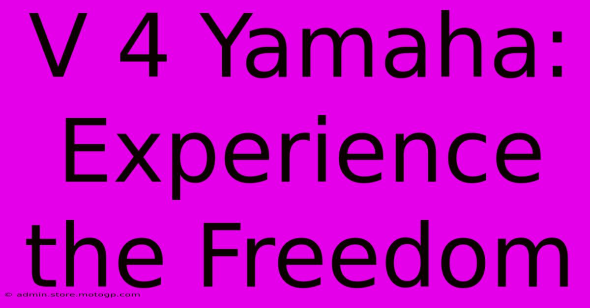 V 4 Yamaha: Experience The Freedom