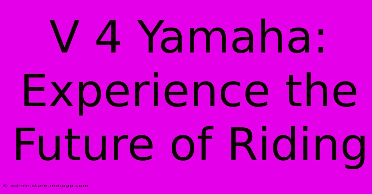 V 4 Yamaha: Experience The Future Of Riding