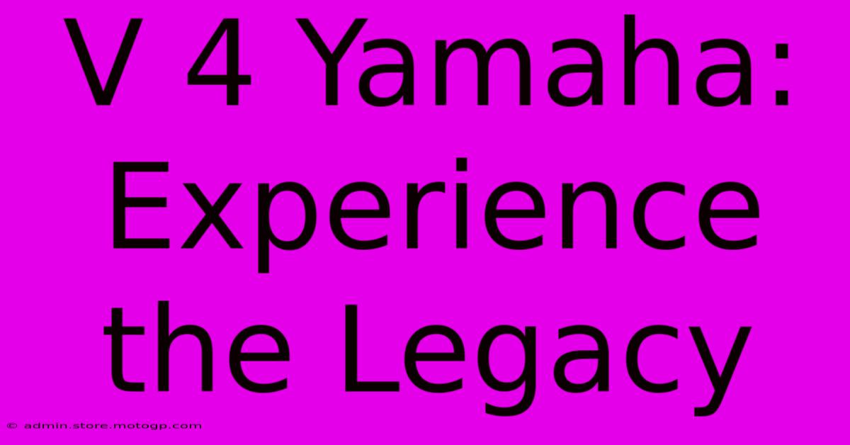 V 4 Yamaha: Experience The Legacy