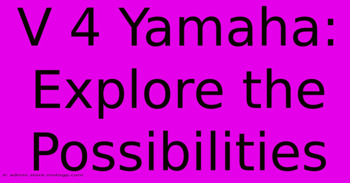 V 4 Yamaha: Explore The Possibilities