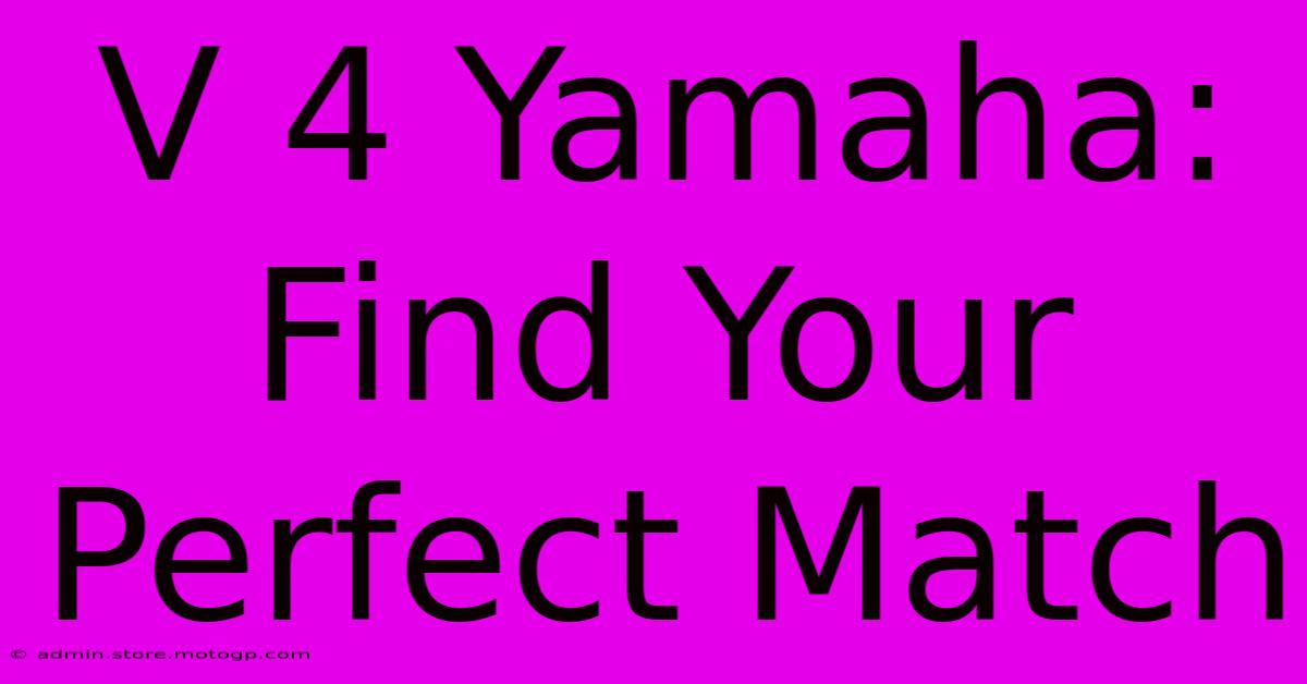 V 4 Yamaha: Find Your Perfect Match