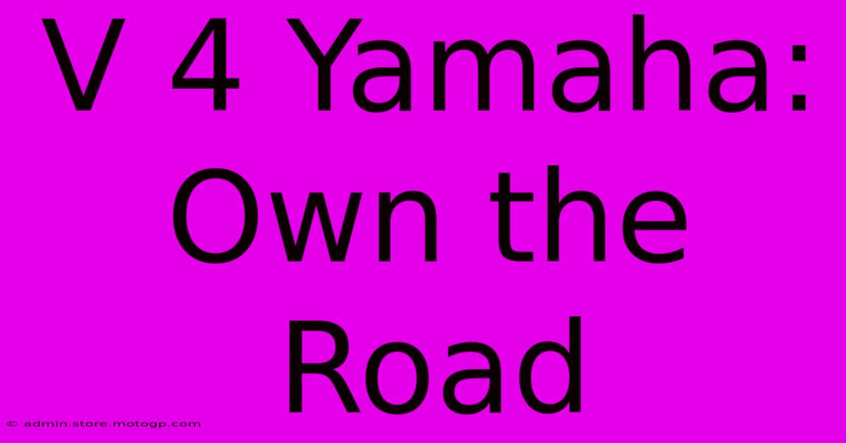 V 4 Yamaha: Own The Road