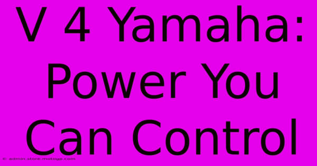 V 4 Yamaha: Power You Can Control