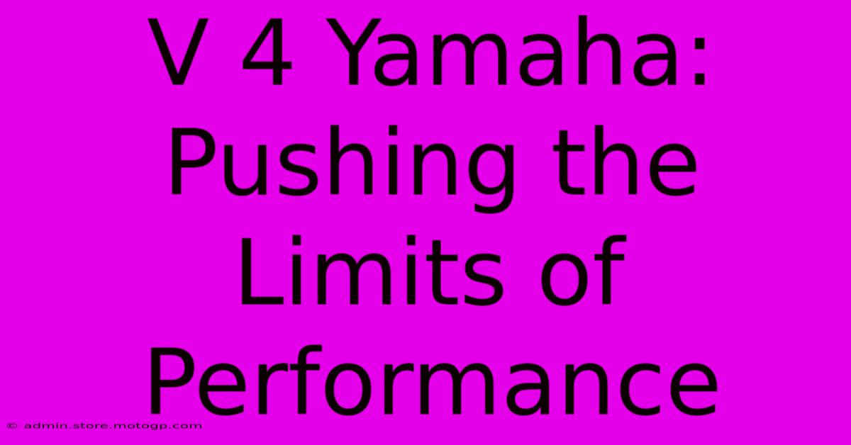 V 4 Yamaha: Pushing The Limits Of Performance