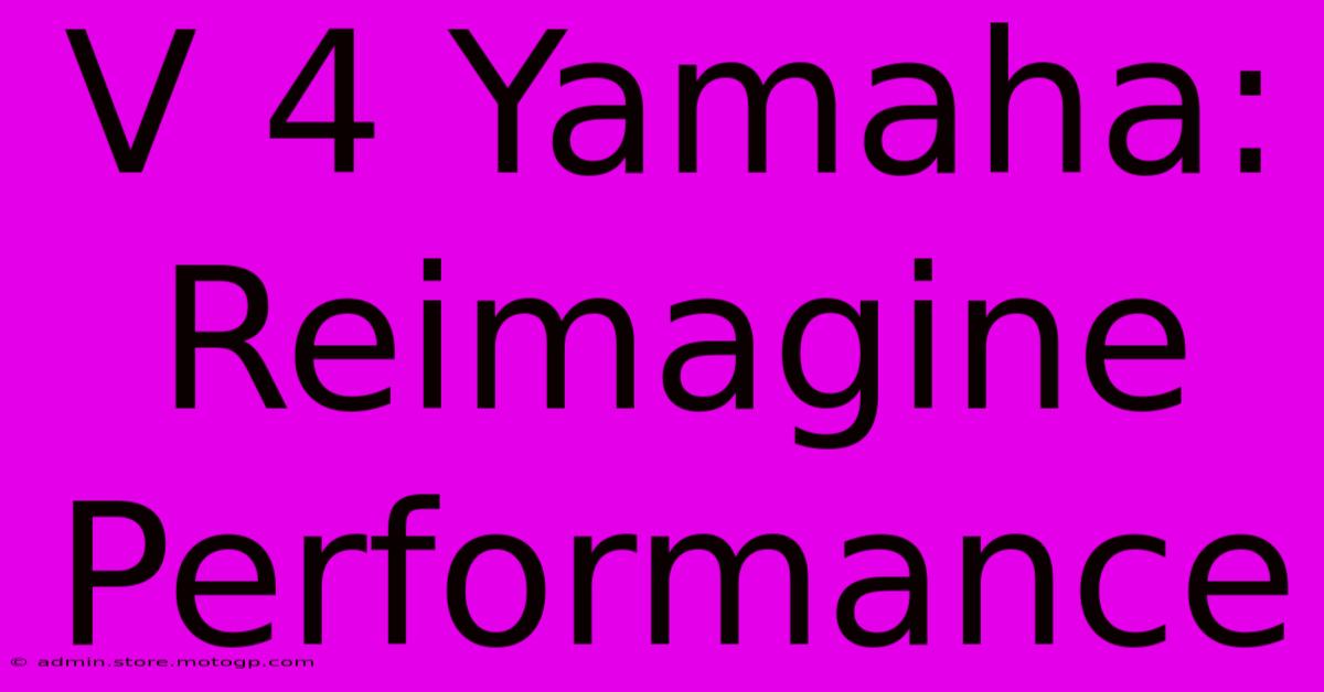 V 4 Yamaha: Reimagine Performance