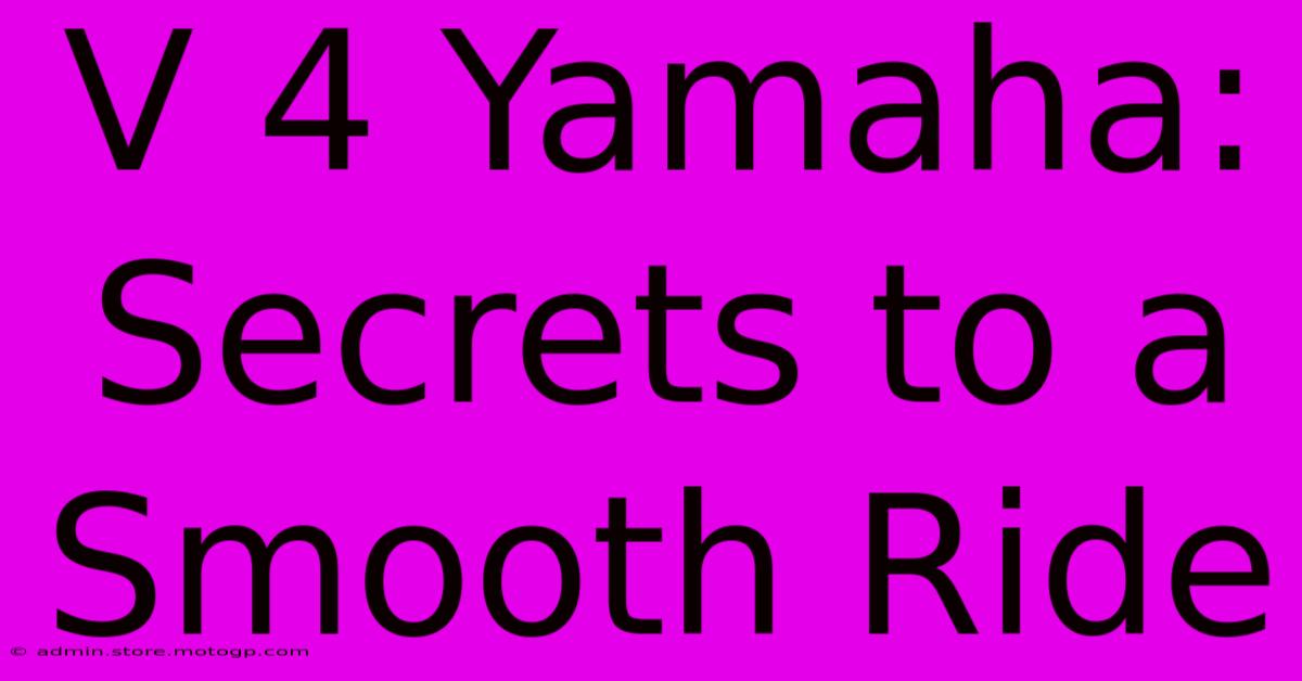 V 4 Yamaha: Secrets To A Smooth Ride