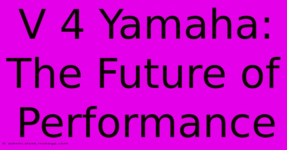 V 4 Yamaha: The Future Of Performance