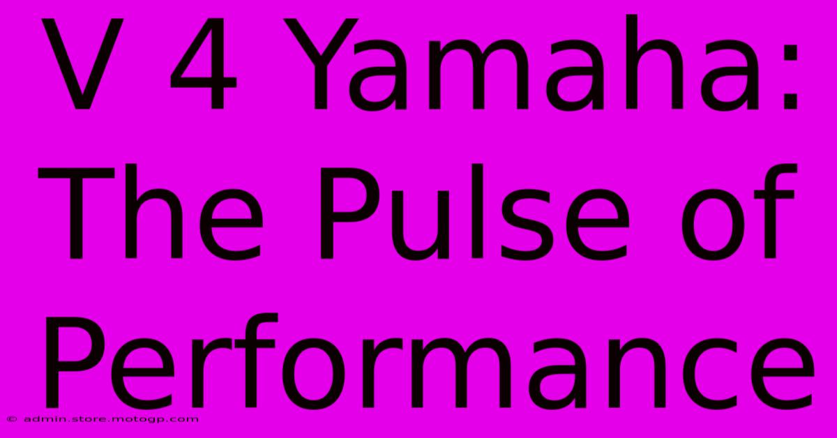 V 4 Yamaha: The Pulse Of Performance