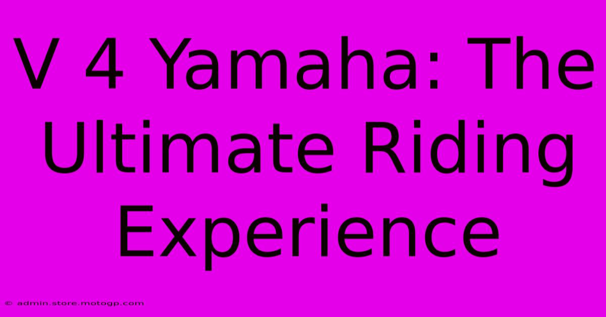 V 4 Yamaha: The Ultimate Riding Experience