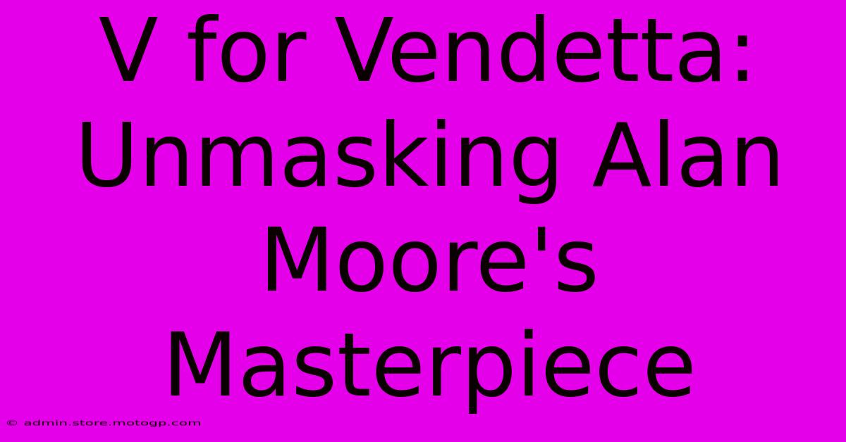 V For Vendetta: Unmasking Alan Moore's Masterpiece