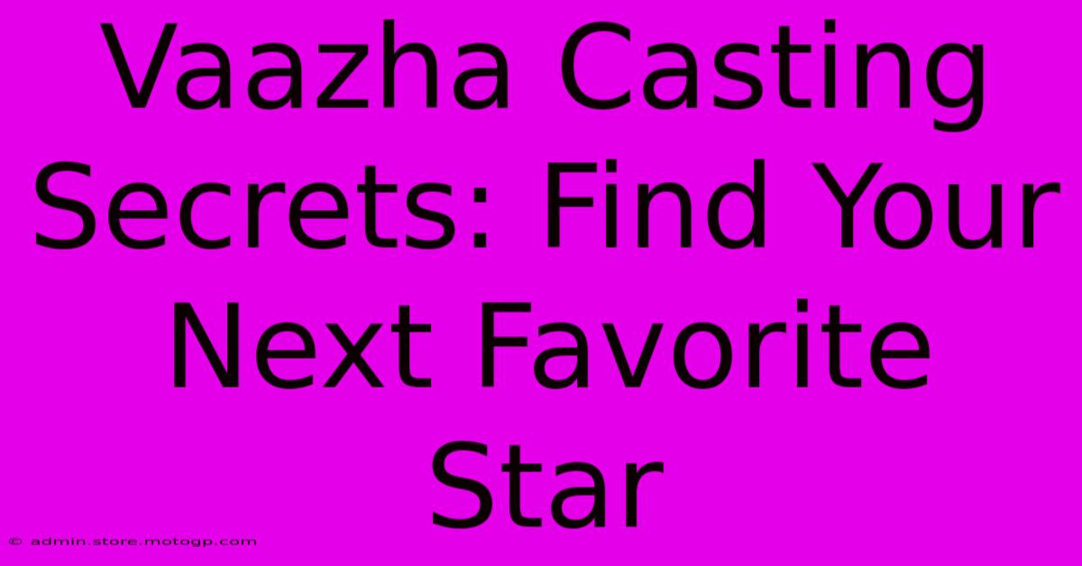 Vaazha Casting Secrets: Find Your Next Favorite Star