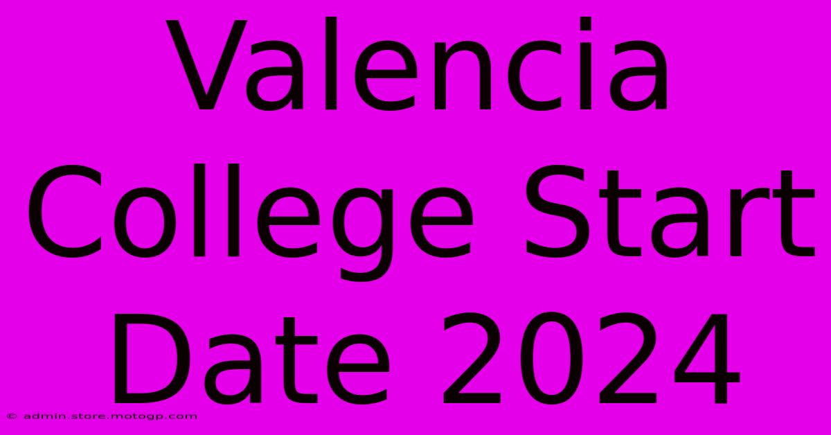 valencia college start date 2025